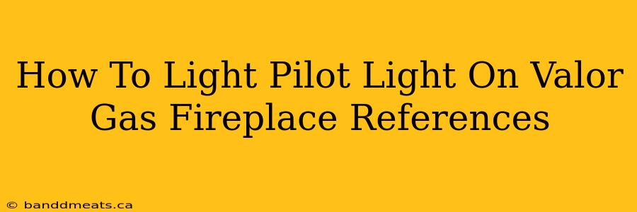 How To Light Pilot Light On Valor Gas Fireplace References