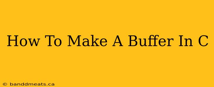 How To Make A Buffer In C