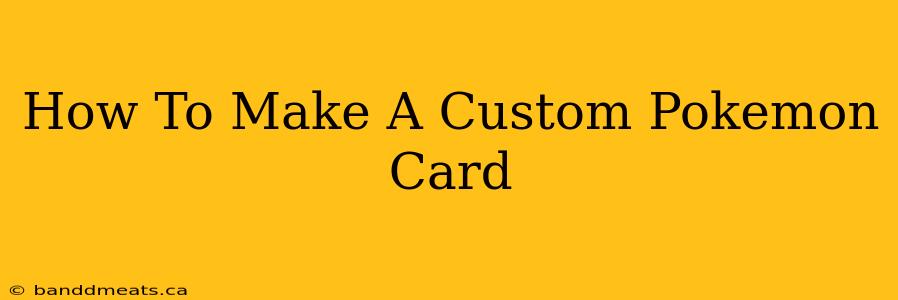 How To Make A Custom Pokemon Card