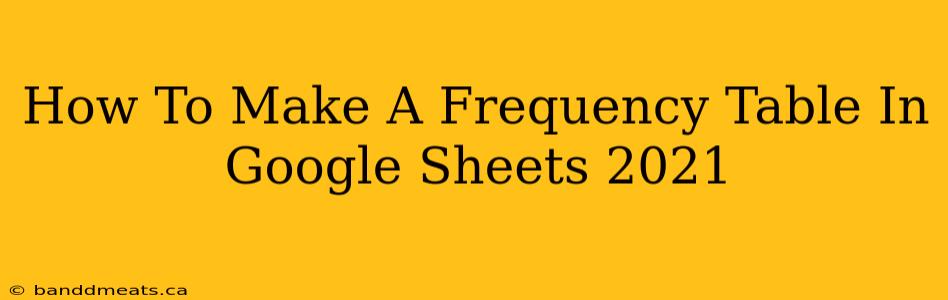 How To Make A Frequency Table In Google Sheets 2021