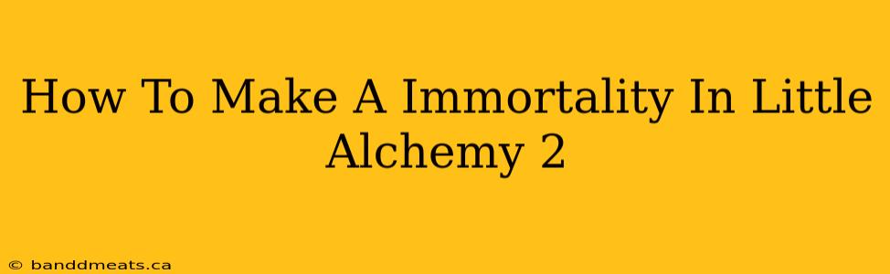 How To Make A Immortality In Little Alchemy 2