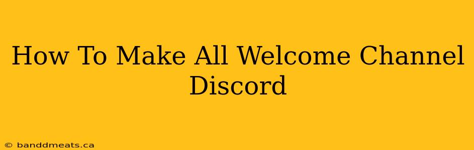 How To Make All Welcome Channel Discord