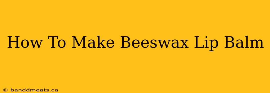 How To Make Beeswax Lip Balm