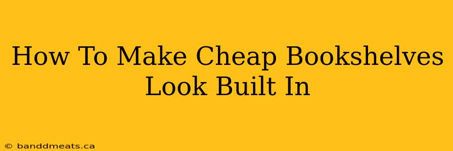 How To Make Cheap Bookshelves Look Built In