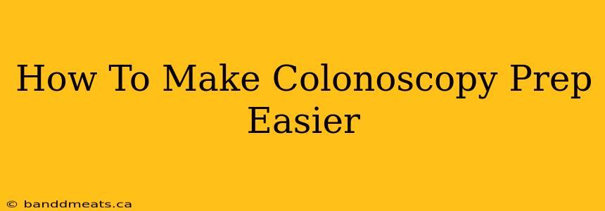 How To Make Colonoscopy Prep Easier