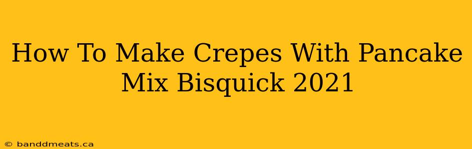 How To Make Crepes With Pancake Mix Bisquick 2021