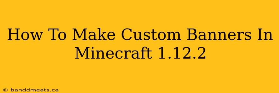 How To Make Custom Banners In Minecraft 1.12.2