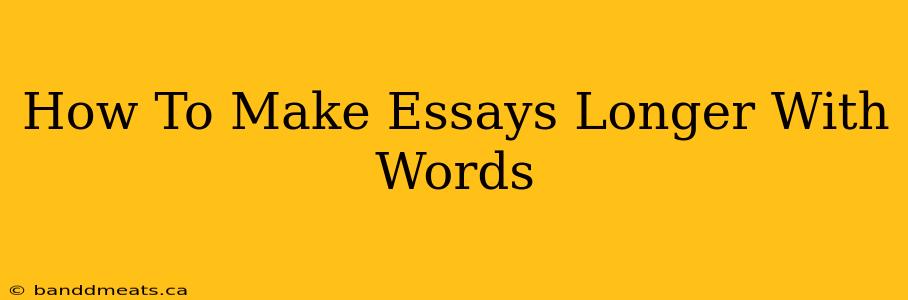 How To Make Essays Longer With Words