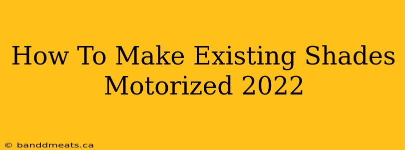 How To Make Existing Shades Motorized 2022