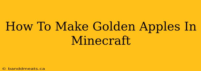 How To Make Golden Apples In Minecraft