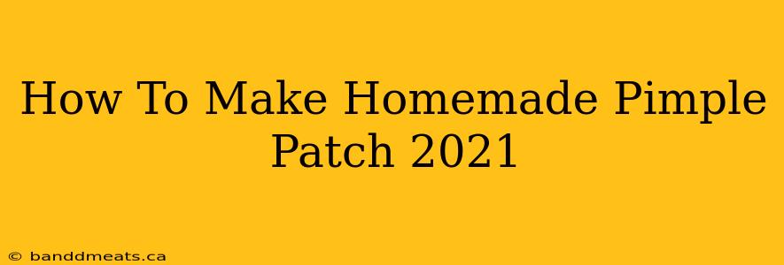 How To Make Homemade Pimple Patch 2021