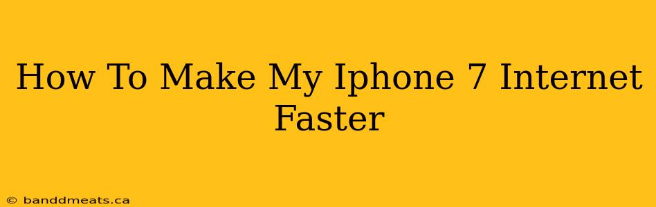 How To Make My Iphone 7 Internet Faster