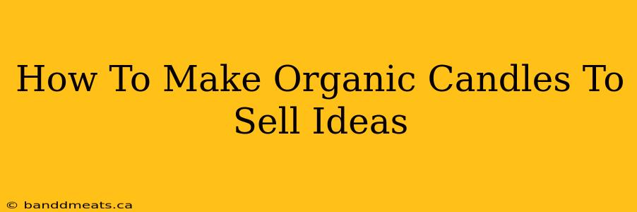 How To Make Organic Candles To Sell Ideas