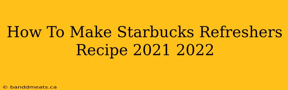 How To Make Starbucks Refreshers Recipe 2021 2022