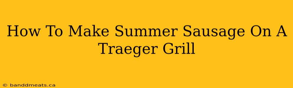 How To Make Summer Sausage On A Traeger Grill