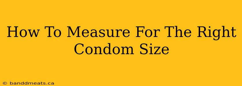 How To Measure For The Right Condom Size