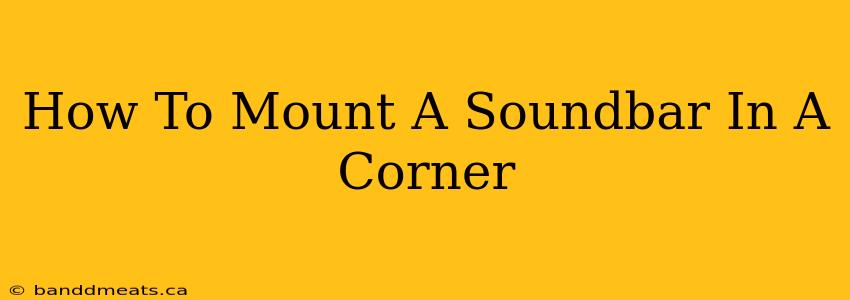 How To Mount A Soundbar In A Corner