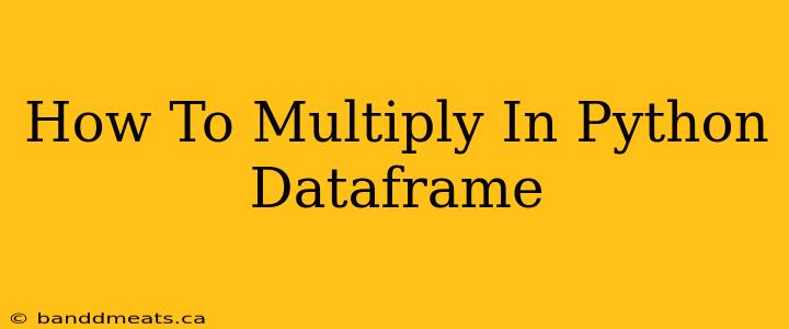 How To Multiply In Python Dataframe