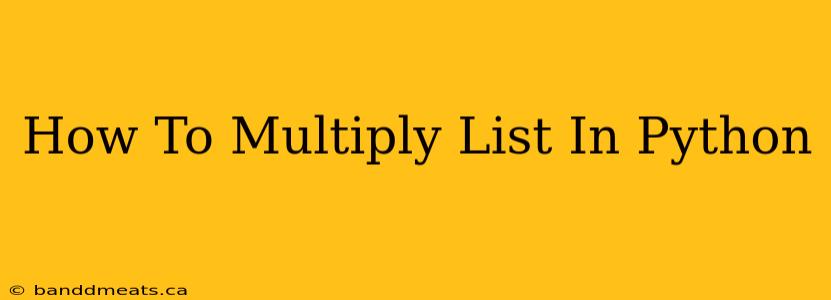 How To Multiply List In Python