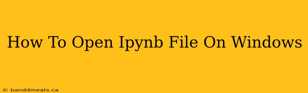 How To Open Ipynb File On Windows