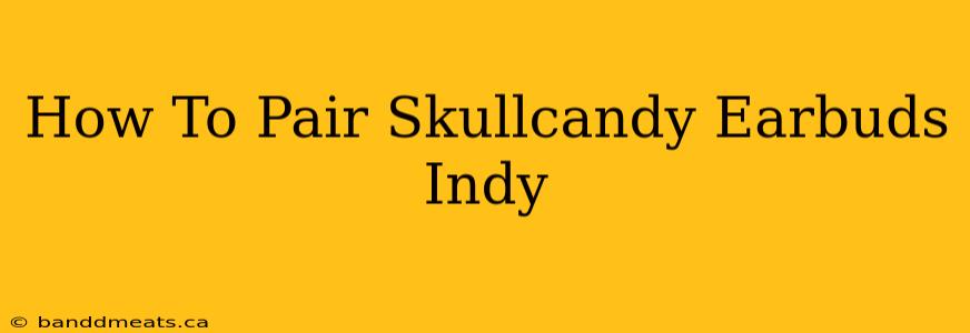 How To Pair Skullcandy Earbuds Indy