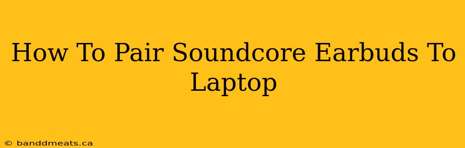 How To Pair Soundcore Earbuds To Laptop