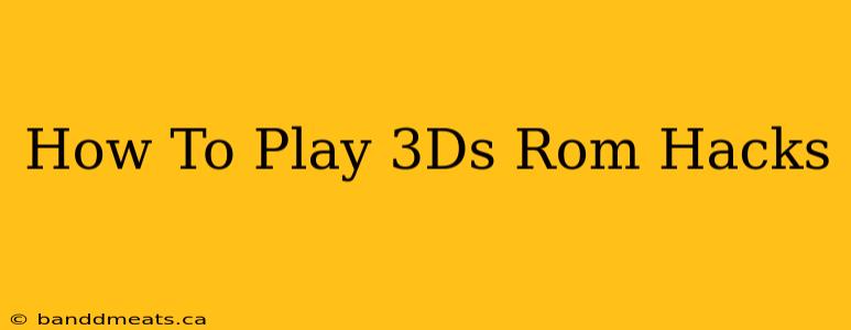 How To Play 3Ds Rom Hacks