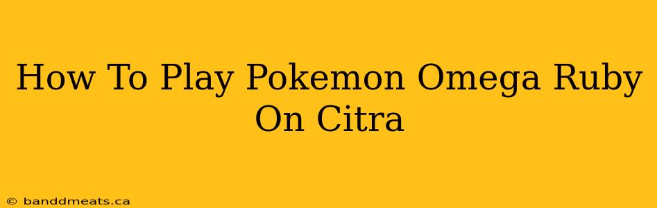 How To Play Pokemon Omega Ruby On Citra