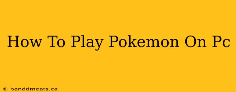 How To Play Pokemon On Pc