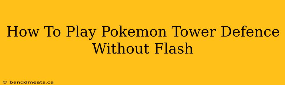 How To Play Pokemon Tower Defence Without Flash