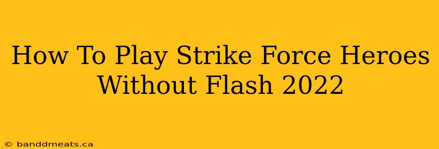 How To Play Strike Force Heroes Without Flash 2022