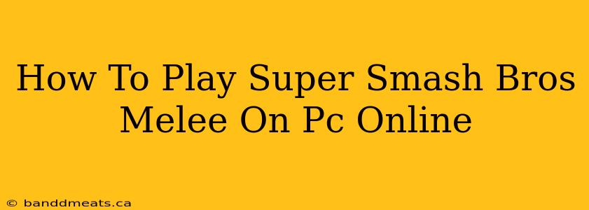 How To Play Super Smash Bros Melee On Pc Online