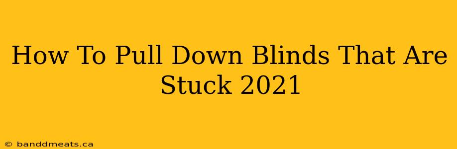 How To Pull Down Blinds That Are Stuck 2021