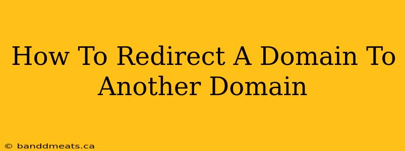 How To Redirect A Domain To Another Domain