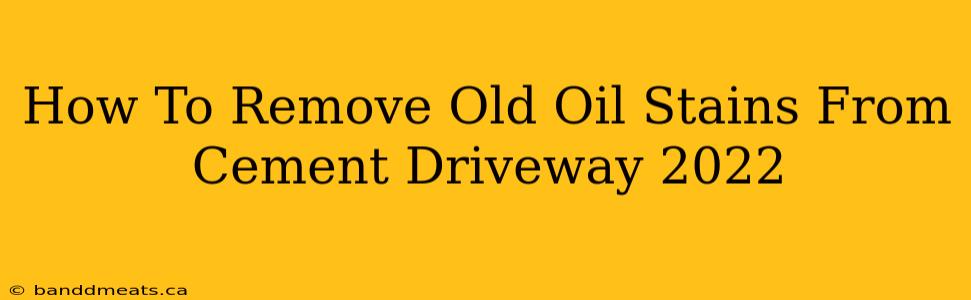 How To Remove Old Oil Stains From Cement Driveway 2022