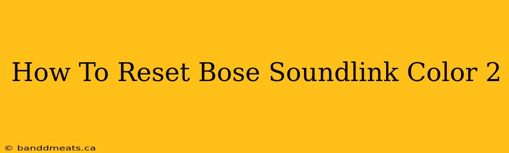 How To Reset Bose Soundlink Color 2 