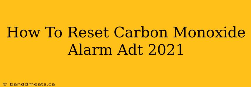 How To Reset Carbon Monoxide Alarm Adt 2021