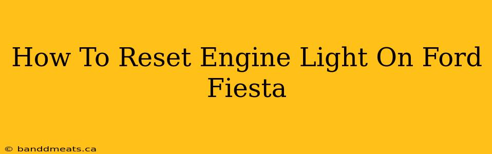 How To Reset Engine Light On Ford Fiesta