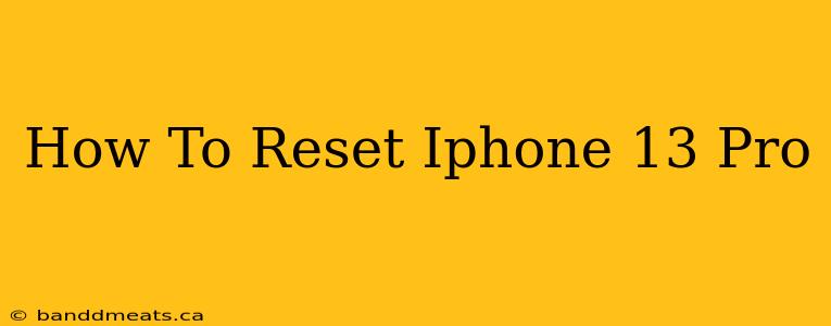 How To Reset Iphone 13 Pro