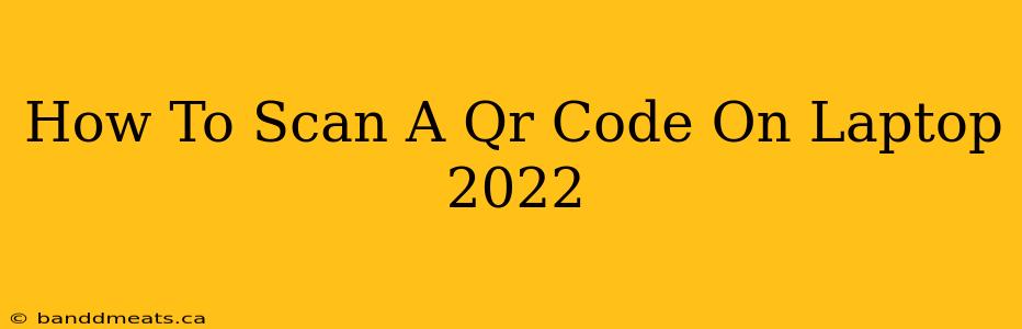 How To Scan A Qr Code On Laptop 2022