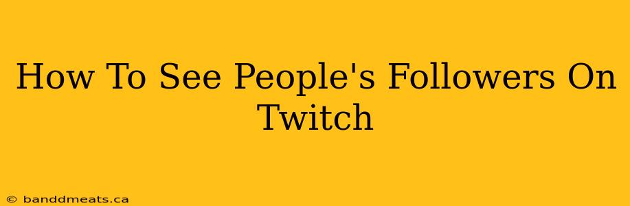 How To See People's Followers On Twitch