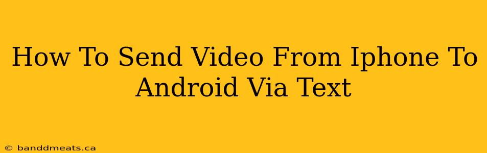 How To Send Video From Iphone To Android Via Text