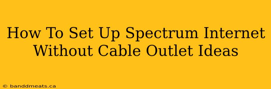 How To Set Up Spectrum Internet Without Cable Outlet Ideas