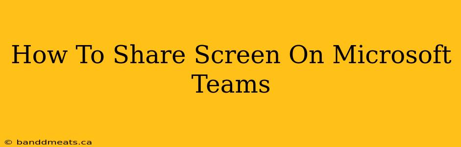 How To Share Screen On Microsoft Teams