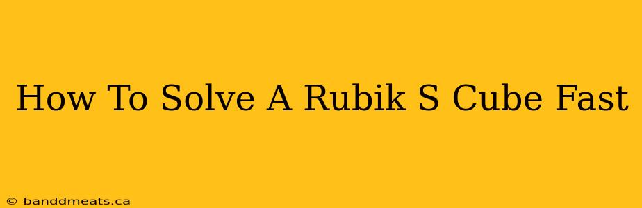 How To Solve A Rubik S Cube Fast