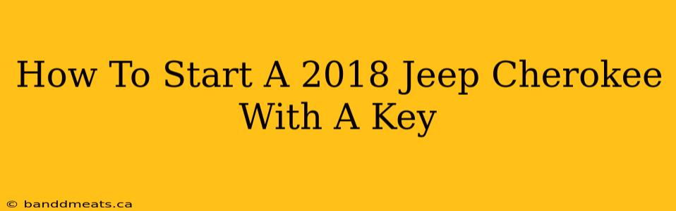 How To Start A 2018 Jeep Cherokee With A Key