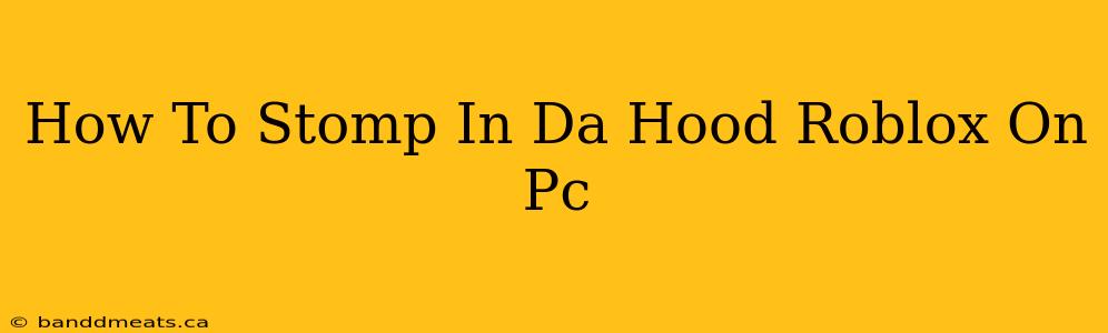 How To Stomp In Da Hood Roblox On Pc