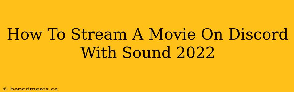 How To Stream A Movie On Discord With Sound 2022