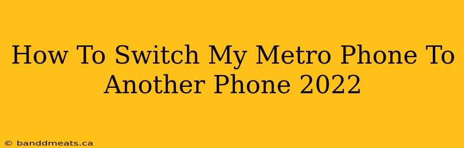 How To Switch My Metro Phone To Another Phone 2022