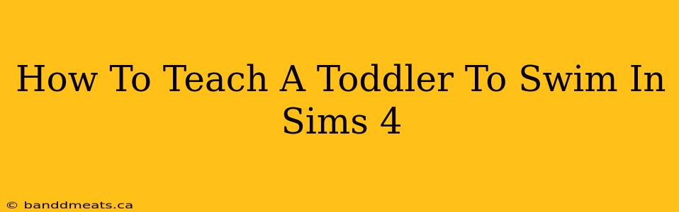 How To Teach A Toddler To Swim In Sims 4